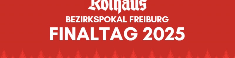 ROTHAUS BEZIRKSPOKAL FREIBURG FINALTAG 2025
